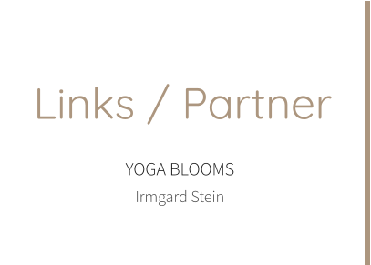 Links, Partner und Empfehlungen von YOGA BLOOMS Irmgard Stein. Yoga-Kurse, Yoga-Unterricht, Yoga Privat-Stunden, doTERRA Öle und Gesundheitsberatung in Stuttgart.